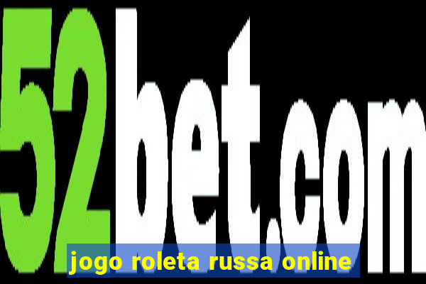 jogo roleta russa online